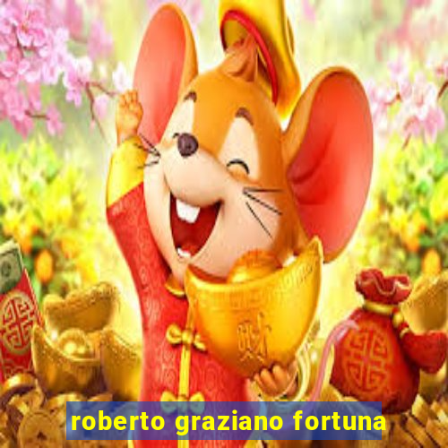 roberto graziano fortuna